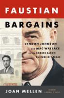 Faustian bargains : Lyndon Johnson and Mac Wallace in the robber baron culture of Texas  cover image cdn