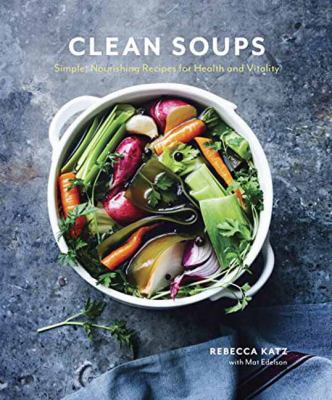 Clean soups : simple, nourishing recipes for health and vitality  cover image cdn