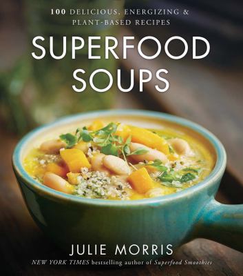 Superfood soups : 100 delicious, energizing & plant-based recipes  cover image cdn