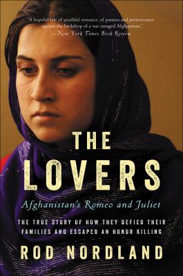 The lovers Afghanistan's Romeo & Juliet : the true story of how they defied their families and escaped an honor killing cover image cdn
