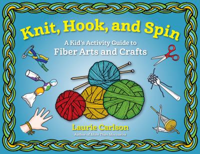 Knit, hook, and spin : a kid's activity guide to fiber arts and crafts  cover image cdn