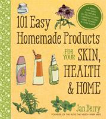 101 easy homemade products for your skin, health & home : a nerdy farm wife's all-natural DIY projects using commonly found herbs, flowers & other plants  cover image cdn