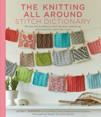 The knitting all around stitch dictionary : 150 new stitch patterns to knit top down, bottom up, back and forth & in the round  cover image cdn