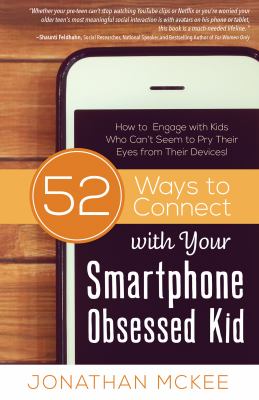 52 ways to connect with your smartphone obsessed kid : how to engage with kids who can't seem to pry their dyes from their devices  cover image cdn