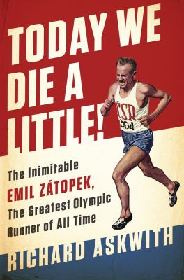 Today we die a little! : the inimitable Emil Zátopek, the greatest Olympic runner of all time  cover image cdn