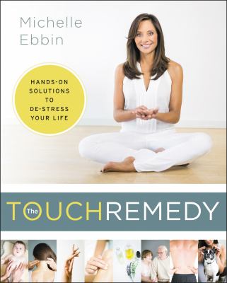 The touch remedy : hands-on solutions to de-stress your life  cover image cdn