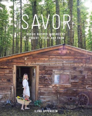 Savor : rustic recipes inspired by forest, field, and farm  cover image cdn