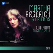 Martha argerich and friends live from the lugano festival 2015 cover image cdn