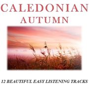 Caledonian autumn: 12 beautiful easy listening tracks cover image cdn