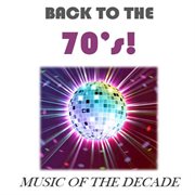 Back to the 70's!: music of the decade cover image cdn