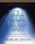 Your God is too safe: rediscovering the wonder of a God you can't control cover image cdn