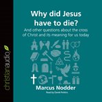 Why did Jesus have to die?: and other questions about the cross of Christ and its meaning for us today cover image cdn