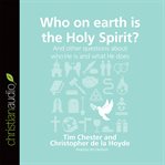 Who on earth is the Holy Spirit?: and other questions about who He is and what He does cover image cdn
