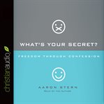 What's your secret?: freedom through confession cover image cdn