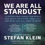 We are all stardust: scientists who shaped our world talk about their work, their lives, and what they still want to know cover image cdn