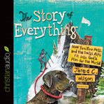 The story of everything: how you, your pets, and the Swiss Alps fit into God's plan for the world cover image cdn