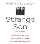 Strange son: two mothers, two sons, and the quest to unlock the hidden world of autism cover image cdn