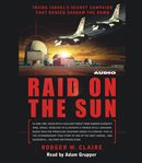 Raid on the sun: [inside Israel's secret campaign that denied Saddam the bomb] cover image cdn