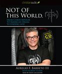 Not of this world: from Cuban refugee to American dream to finding God cover image cdn