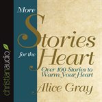 More stories for the heart: over 100 stories to warm your heart cover image cdn