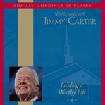 Sunday mornings in Plains: Bible study with Jimmy Carter, leading a worthy life cover image cdn