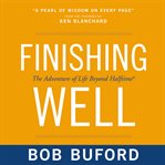Finishing well: the adventure of life beyond Halftime® cover image cdn