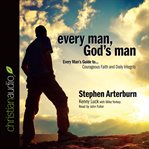 Every man, God's man: every man's guide to... courageous faith and daily integrity cover image cdn