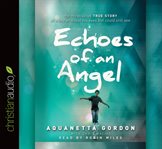 Echoes of an angel: the miraculous true story of a boy who lost his eyes but could still see cover image cdn
