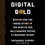 Digital gold: bitcoin and the inside story of the misfits and millionaires trying to reinvent money cover image cdn