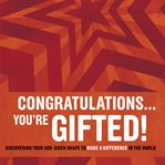 Congratulations ... you're gifted!: discovering your God-given shape to make a difference in the world cover image cdn