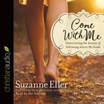 Come with me. Discovering the Beauty of Following Where He Leads cover image cdn