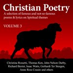 Christian poetry: a selection of famous and not-so-famous poems & lyrics on spiritual themes. Volume 3 cover image cdn