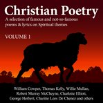 Christian poetry: a selection of famous and not-so-famous poems & lyrics on spiritual themes. Volume 1 cover image cdn