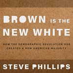 Brown is the new white: how the demographic revolution has created a new American majority cover image cdn