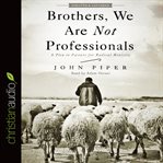 Brothers, we are not professionals: a plea to pastors for radical ministry cover image cdn