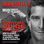 A survival guide for life: how to achieve your goals, thrive in adversity, and grow in character cover image cdn