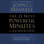 The 21 most powerful minutes in a leader's day: [revitalize your spirit and empower your leadership] cover image cdn