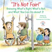 It's Not Fair!: Knowing What's Right, What's Not, and What You Can Do about It cover image cdn