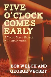 Five o'clock comes early: a young man's battle with alcoholism cover image cdn