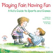 Playing Fair, Having Fun: a Kid's Guide to Sports and Games cover image cdn
