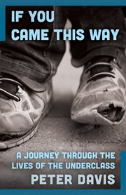 If you came this way: a journey through the lives of the underclass cover image cdn