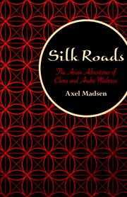 Silk roads: the Asian adventures of Clara and André Malraux cover image cdn