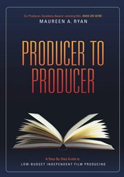 Producer to producer: a step-by-step guide to low-budget independent film producing cover image cdn