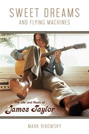 Sweet dreams and flying machines: the life and music of James Taylor cover image cdn