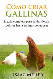 C̤mo criar gallinas. La gu̕a completa para cuidar desde pollitos hasta gallinas ponedoras cover image cdn