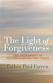 The light of forgiveness: the sacrament of reconciliation for teens cover image cdn