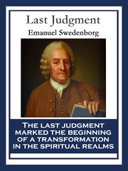 The last judgment: a translation from the Latin of two works by Emanuel Swedenborg : De ultimo judicio and Continuatio de ultimo judicio cover image cdn