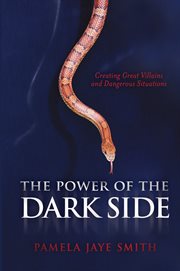 The power of the dark side: creating great villains, dangerous situations, & dramatic conflict cover image cdn