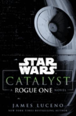 Star Wars, catalyst : a Rogue One novel  cover image cdn