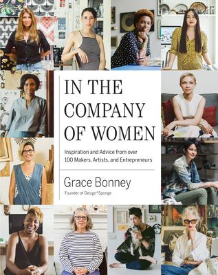 In the company of women : inspiration and advice from over 100 makers, artists, and entrepreneurs  cover image cdn